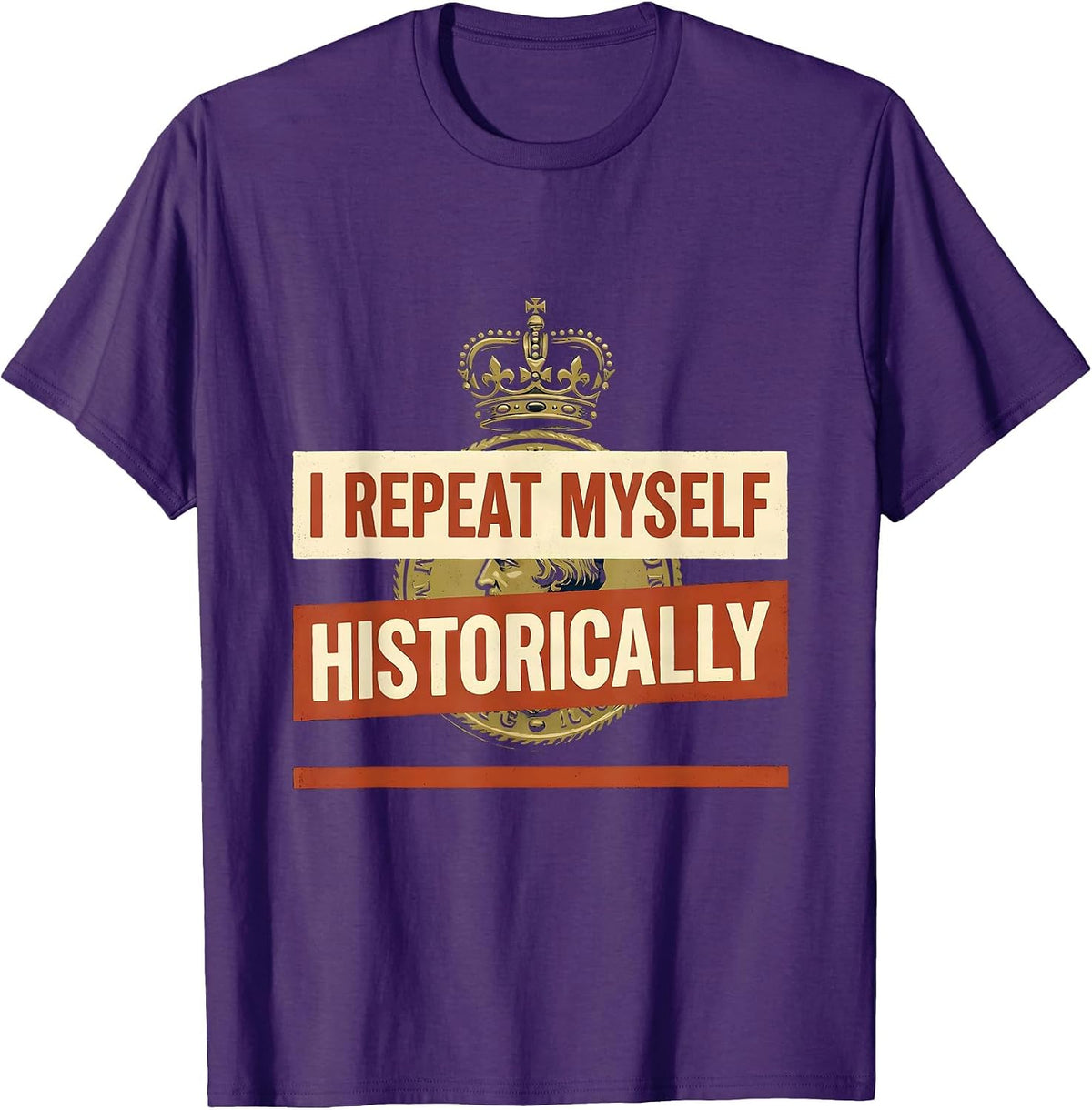 Men's I Repeat Myself Historically Funny History Teacher Sarcastic T-Shirt - Purple