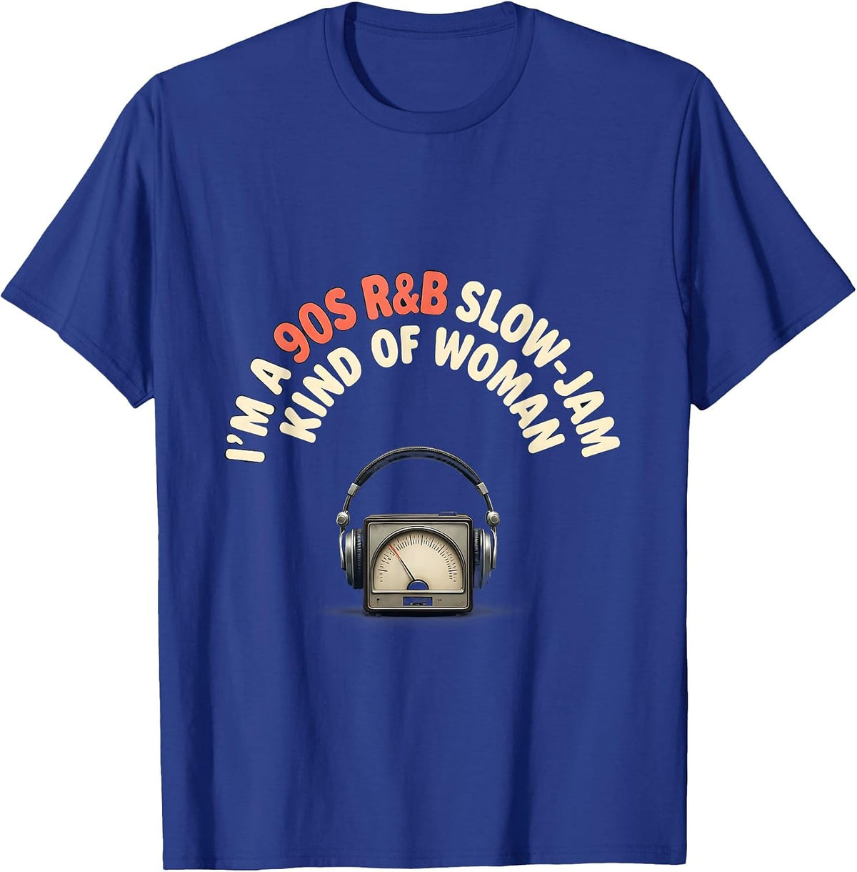 I'm A 90s R&B Slow-Jam Kind Of Woman Retro Music Fan T-Shirt - Royal Blue