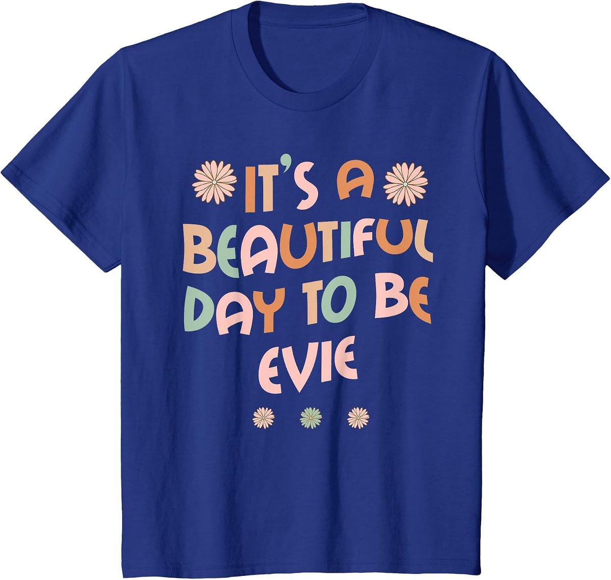 Evie Personalized Name It's A Beautiful Day to Be Evie T-Shirt - Royal Blue