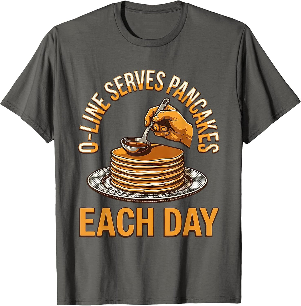 O-Line Serves Pancakes Each Day Funny Football Lineman T-Shirt - Asphalt Grey