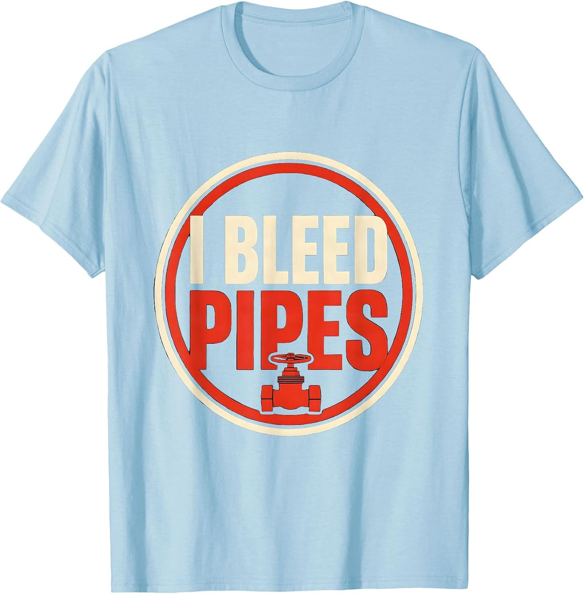 Men's I Bleed Pipes Funny Plumber Pipefitter Dad Joke Gift T-Shirt - Baby Blue