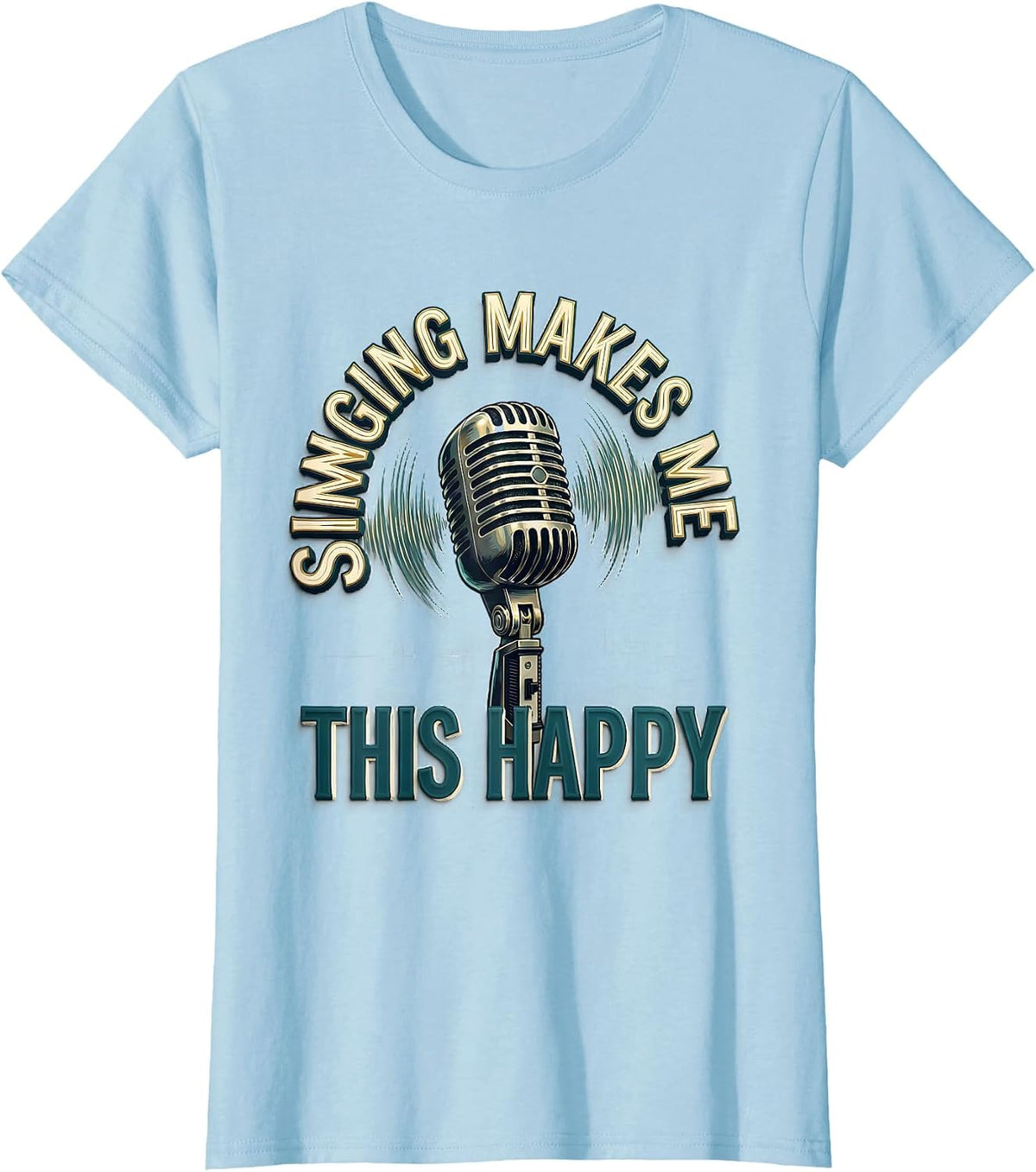 Women's Singing Makes Me This Happy Funny Musical Theatre Singer T-Shirt - Baby Blue