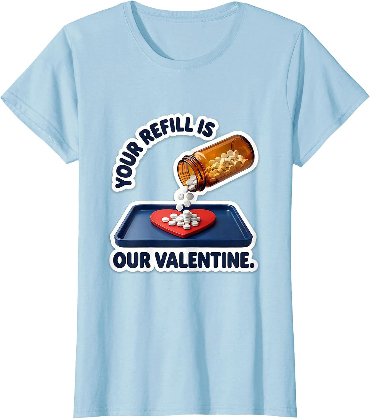 Women's Your Refill Is Our Valentine Funny Pharmacy Tech Valentine T-Shirt - Baby Blue
