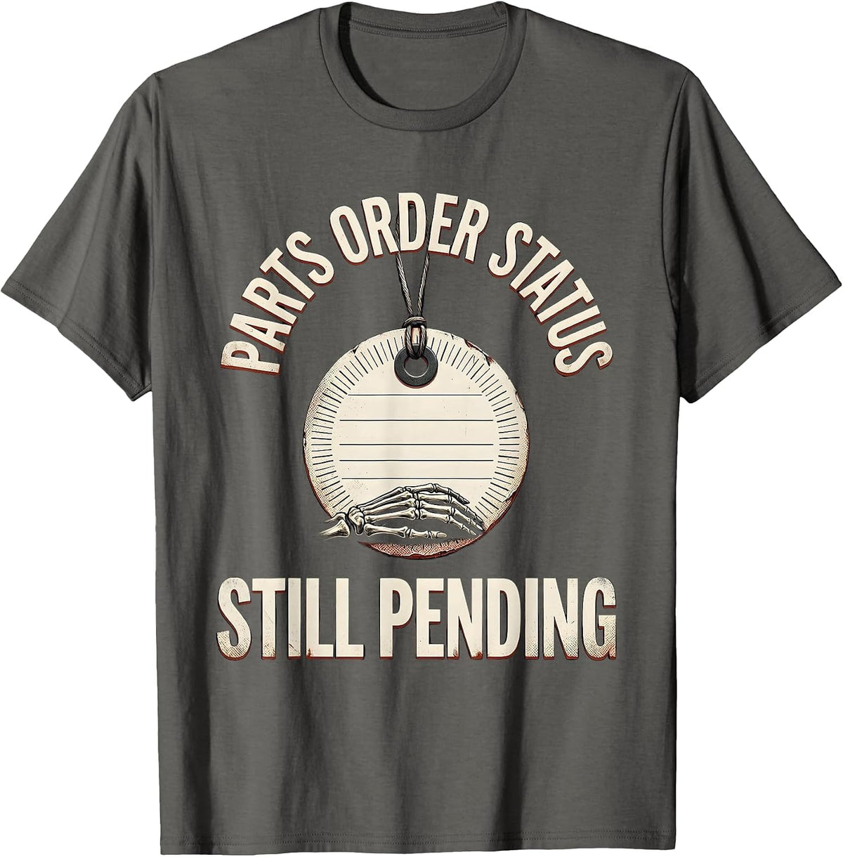 Parts Order Status Still Pending Funny Mechanic Skeleton T-Shirt - Asphalt Grey