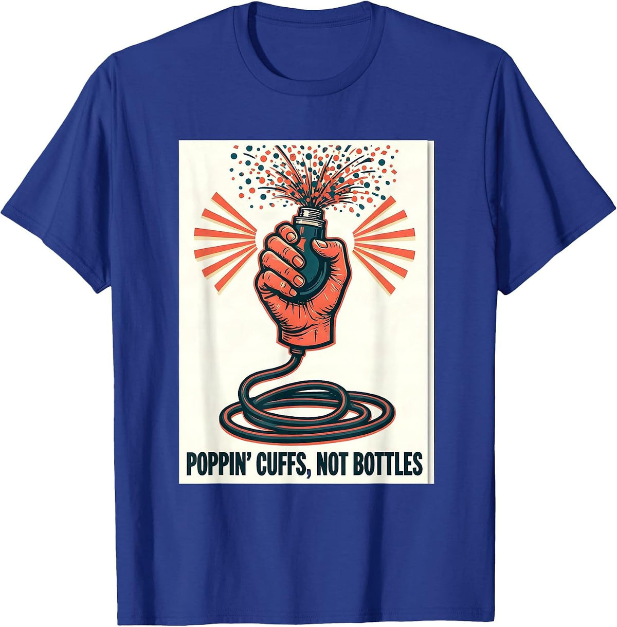 Poppin Cuffs Not Bottles Funny Nurse Crew New Year Eve Party T-Shirt - Royal Blue