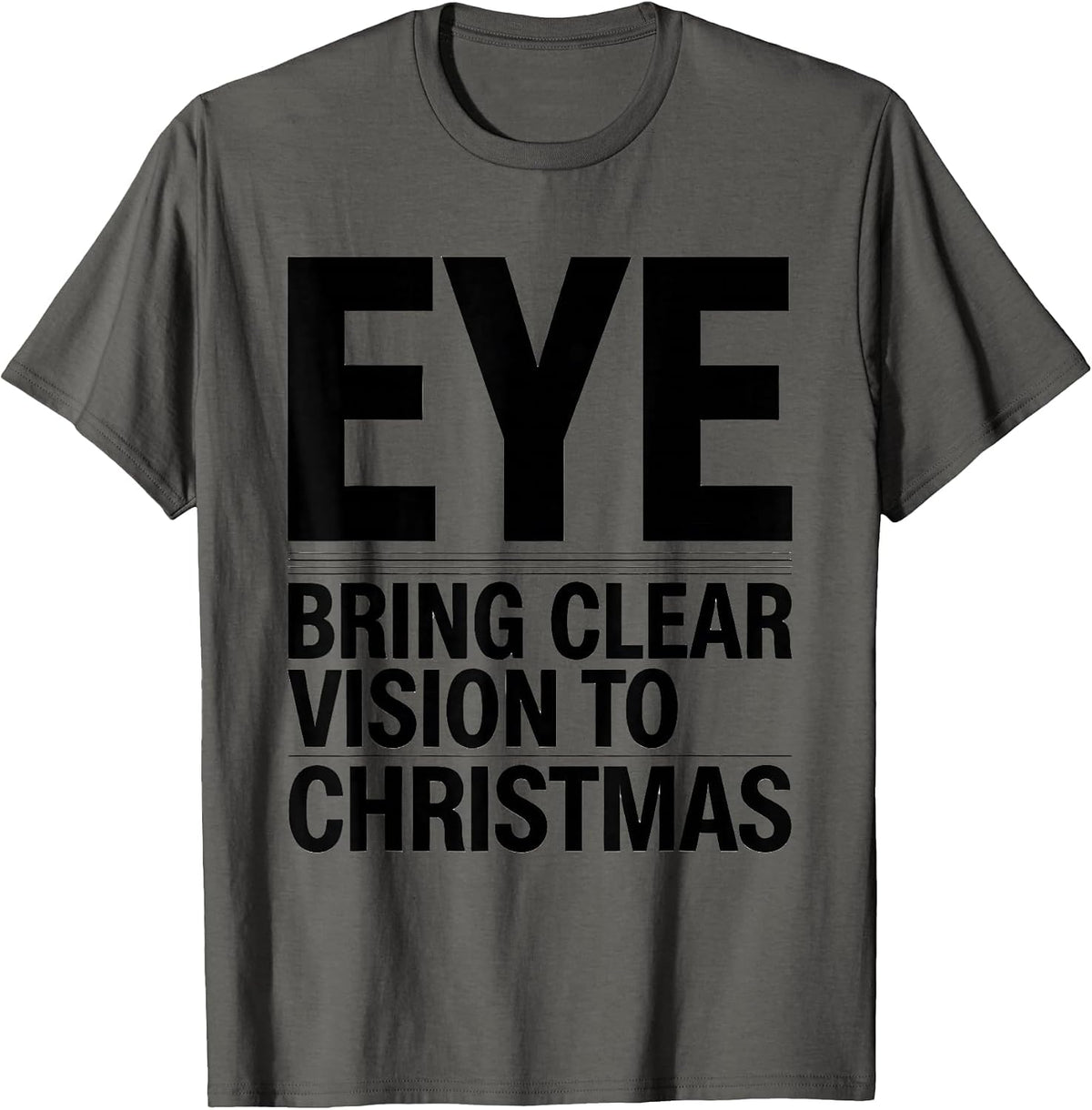 Men's Eye Bring Clear Vision To Christmas Funny Optometrist T-Shirt - Asphalt Grey