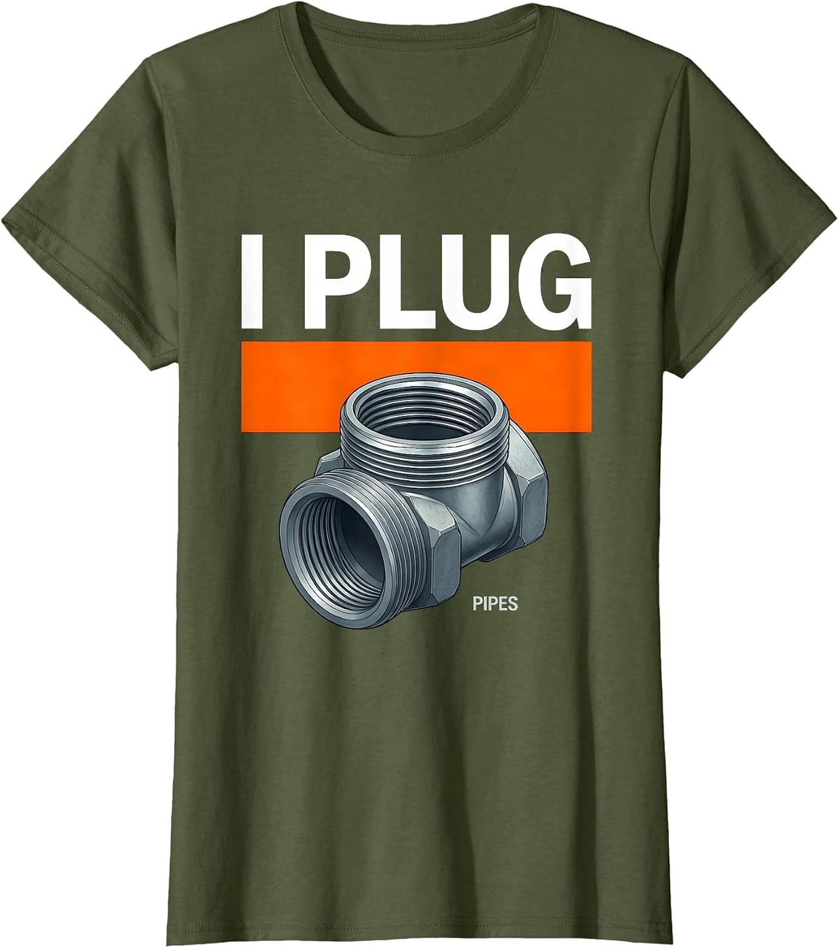 Women's I Plug Pipes Funny Plumber Pipefitter Steamfitter Occupation T-Shirt - Olive Green