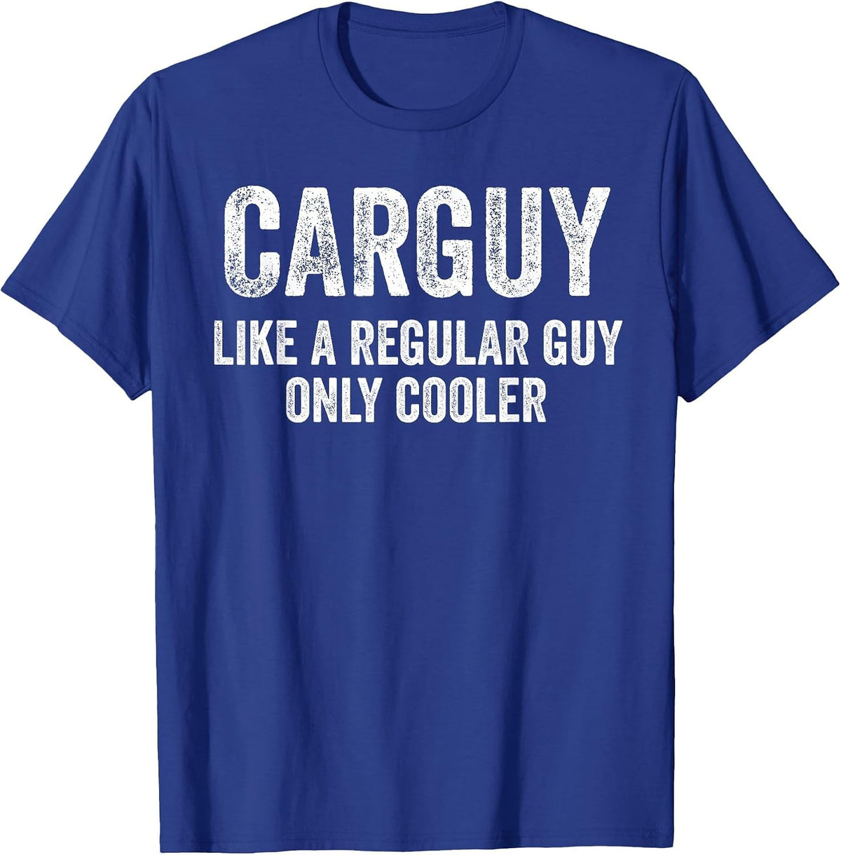 Carguy Like A Regular Guy Only Cooler Funny Car Guy T-Shirt - Royal Blue