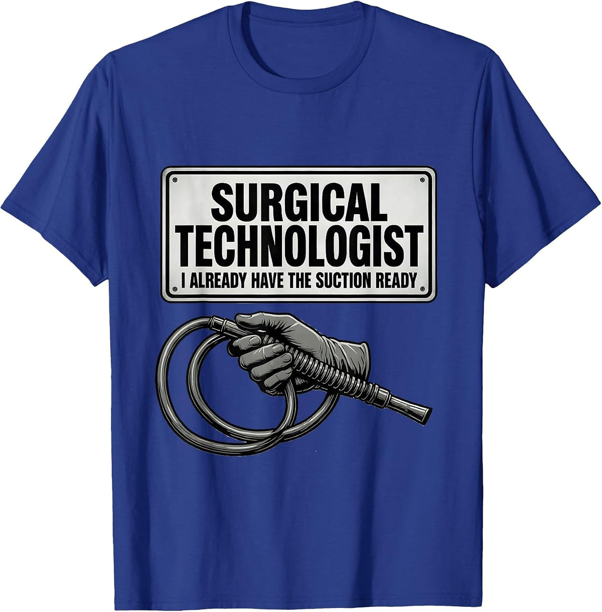 Men's Surgical Technologist, I Already Have The Suction Ready T-Shirt - Royal Blue