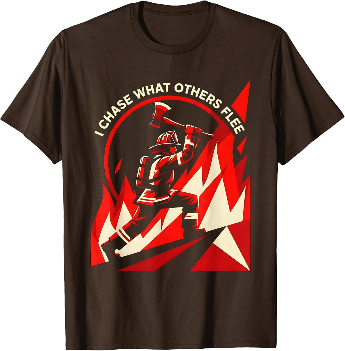 Men's I Chase What Others Flee Firefighter Design T-Shirt - Brown