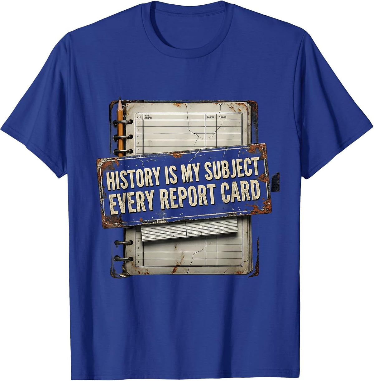 Men's History Is My Subject Every Report Card Funny History T-Shirt - Royal Blue