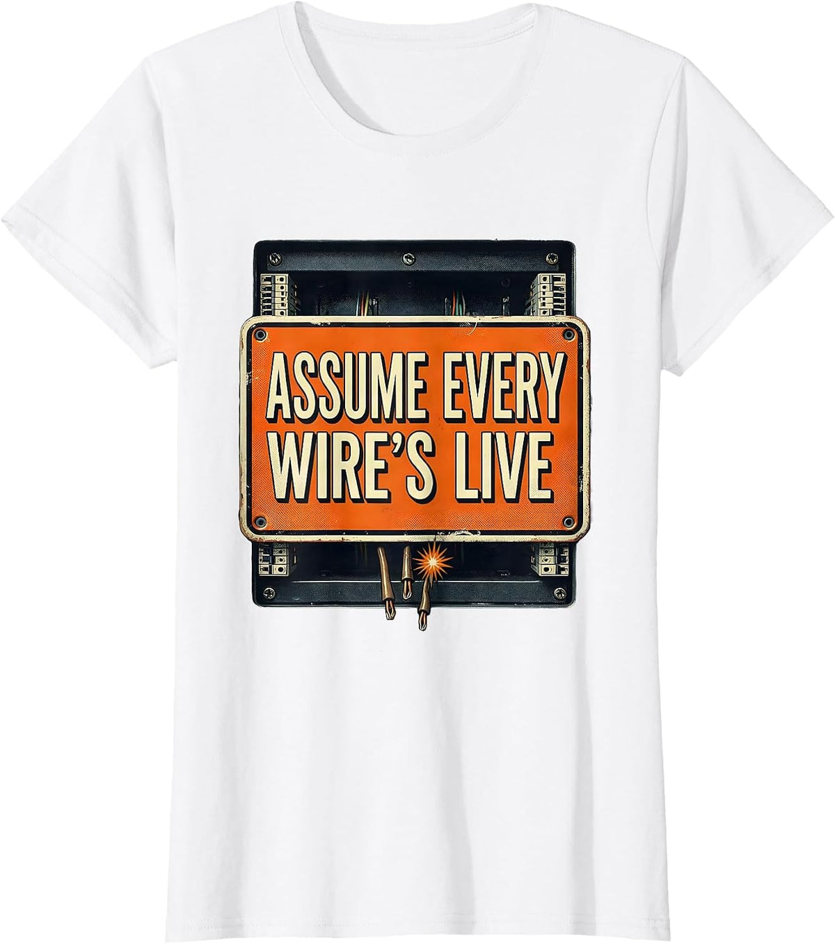 Assume Every Wire's Live Funny Electrician Trade Humor T-Shirt - White
