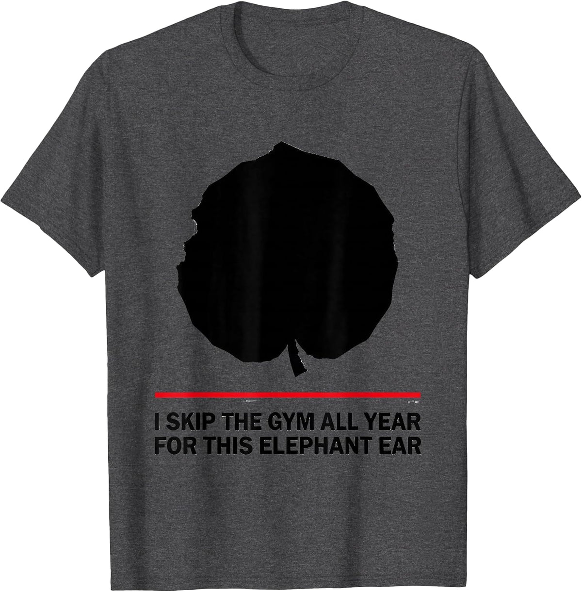 Men's I Skip The Gym All Year For This Elephant Ear Funny T-Shirt - Dark Heather Grey