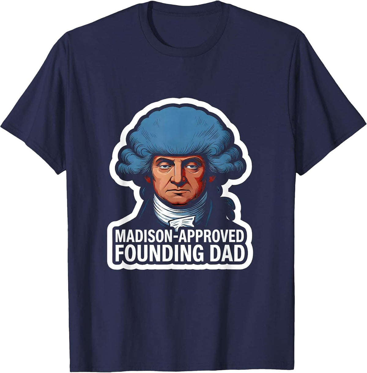 Madison-Approved Founding Dad Funny History Teacher 4th T-Shirt - Navy Blue