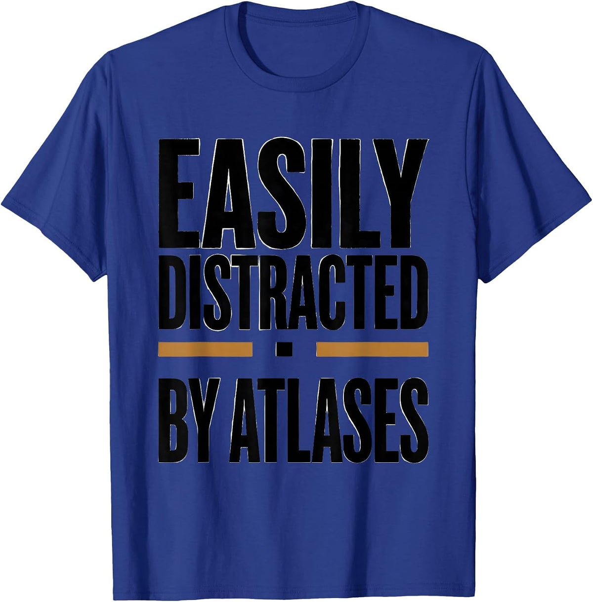 Easily Distracted By Atlases Funny Geography Teacher T-Shirt - Royal Blue