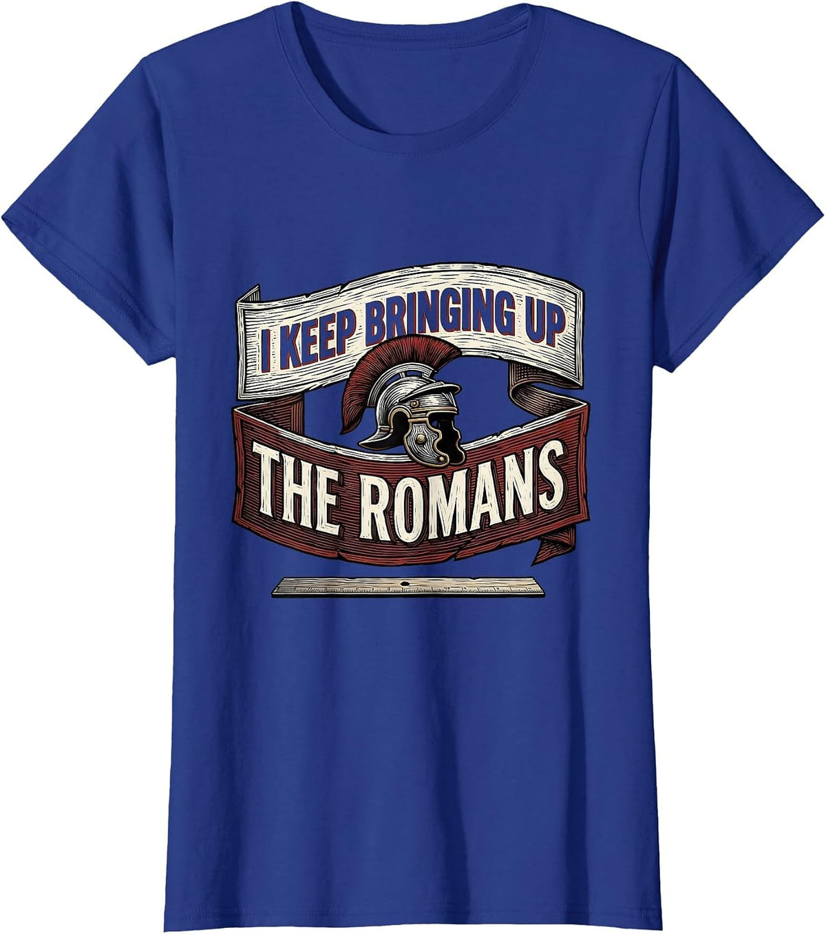 Women's I Keep Bringing Up The Romans Funny History Teacher History T-Shirt - Royal Blue