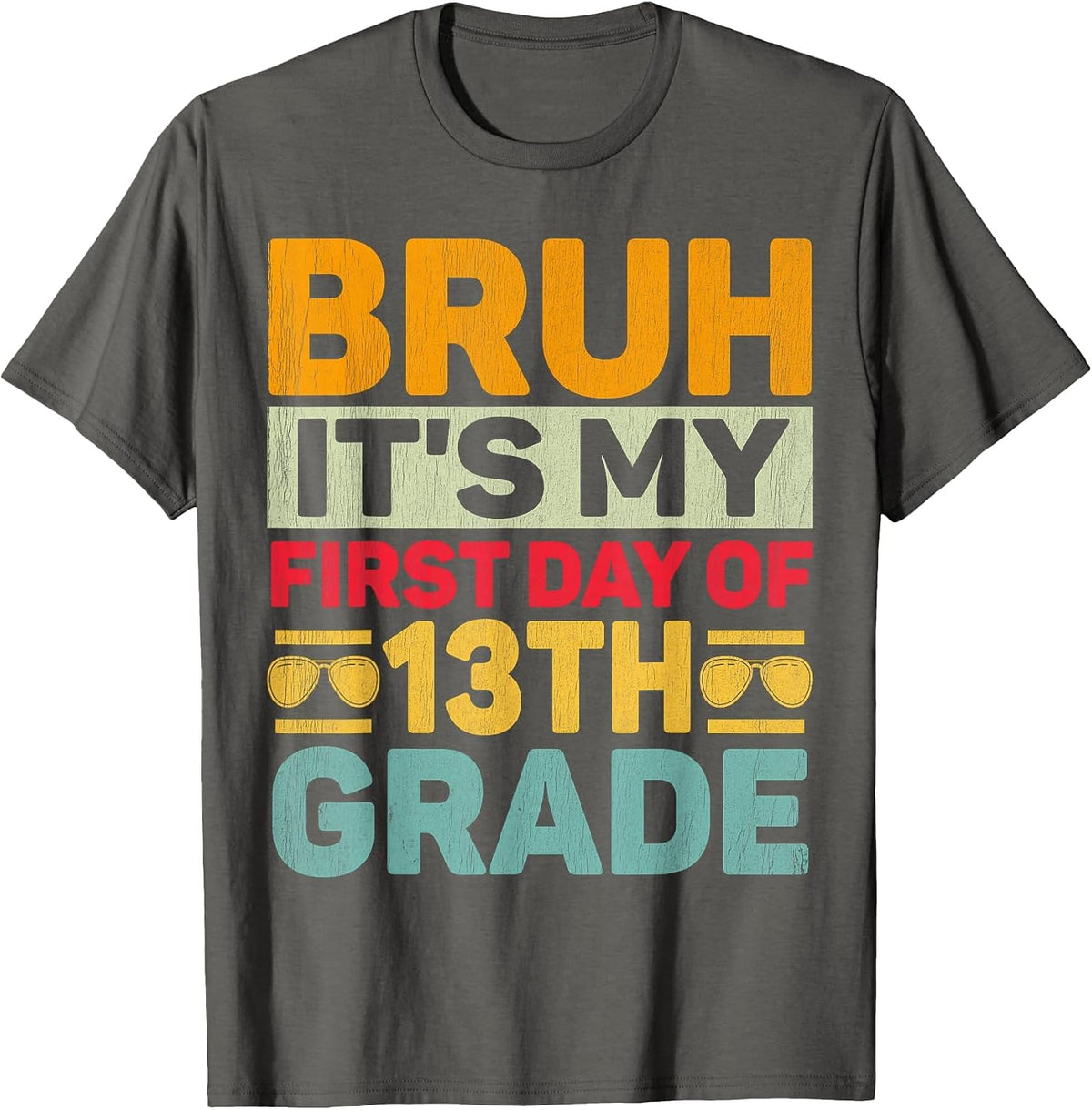 Bruh It's My First Day of 13th Grade Teacher Back to School T-Shirt - Asphalt Grey