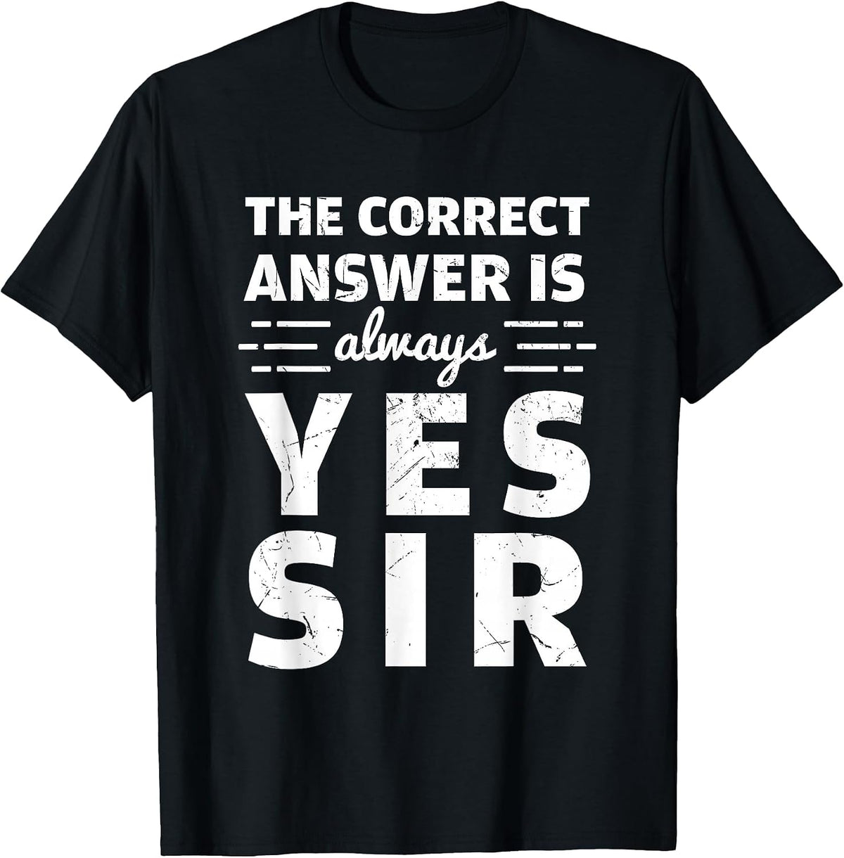 Funny The Correct Answer is Always Yes Sir History Lovers T-Shirt - Black