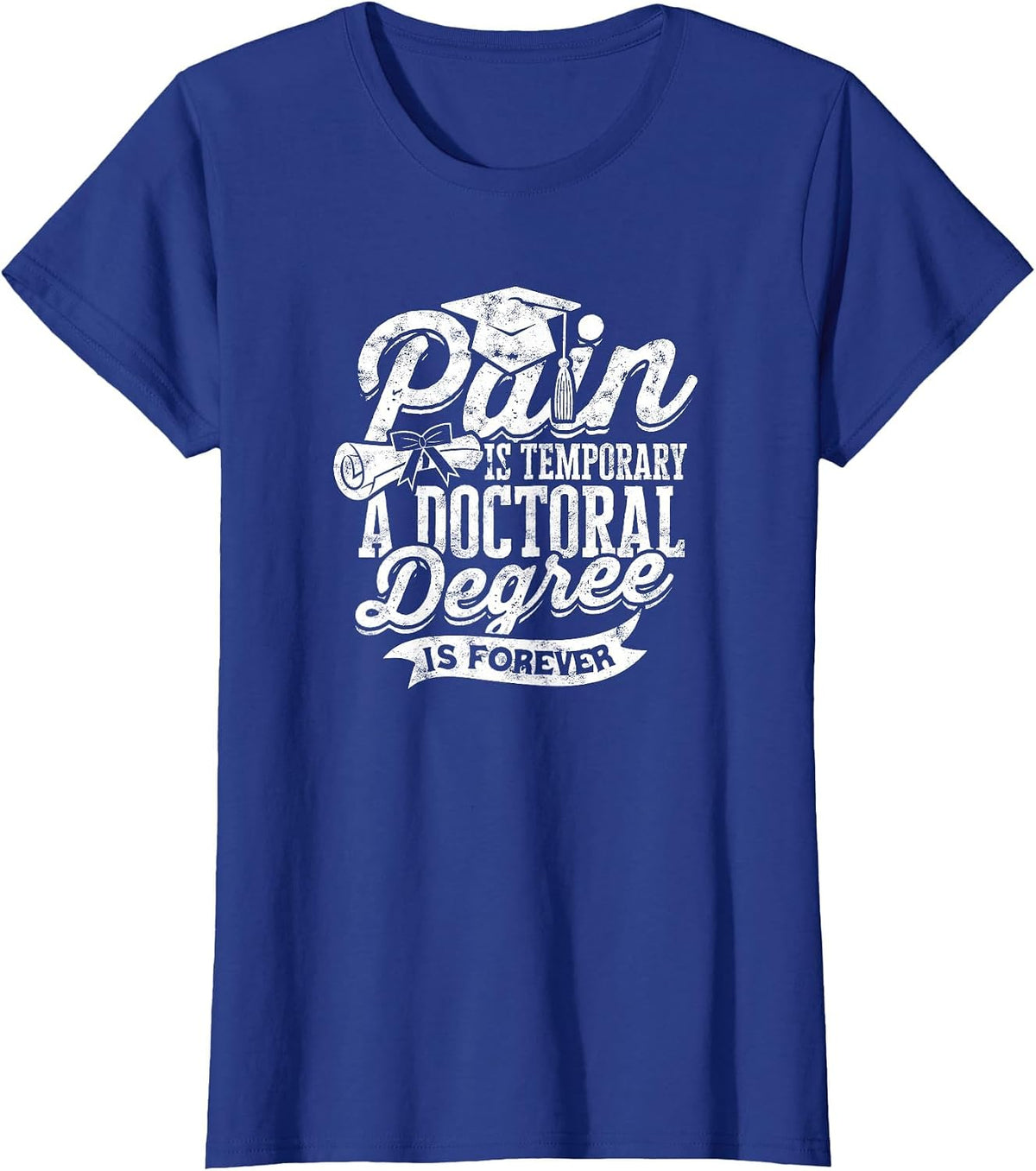 Pain is Temporary a Doctoral Degree is Forever - PHD T-Shirt - Royal Blue
