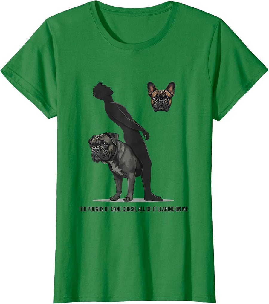 Women's 100 Pounds of Cane Corso, All of It Leaning on Me Dog Lover T-Shirt - Kelly Green