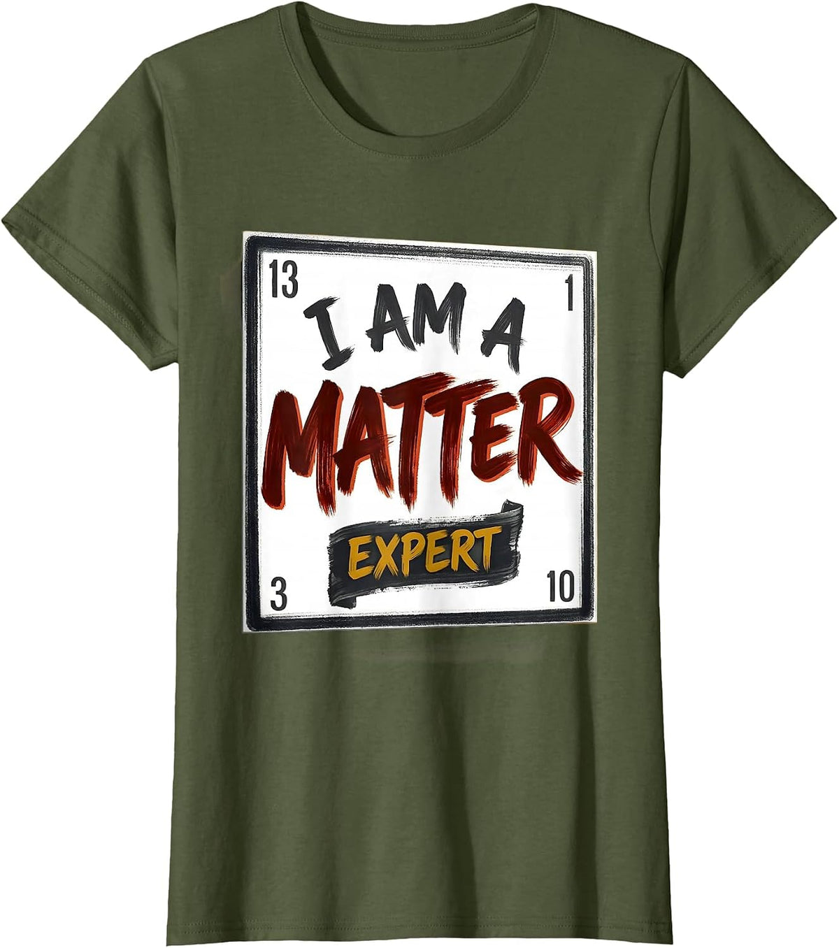 Women's I Am A Matter Expert Funny Science Chemistry Nerd Humor T-Shirt - Olive Green
