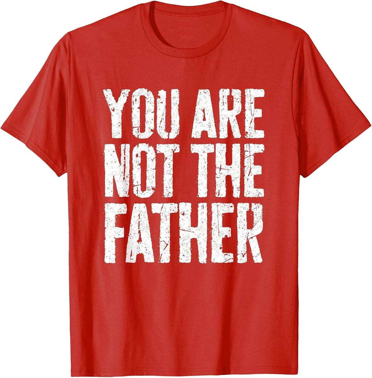 You are Not The Father Shirt Funny Men Fathers Day T-Shirt - Red