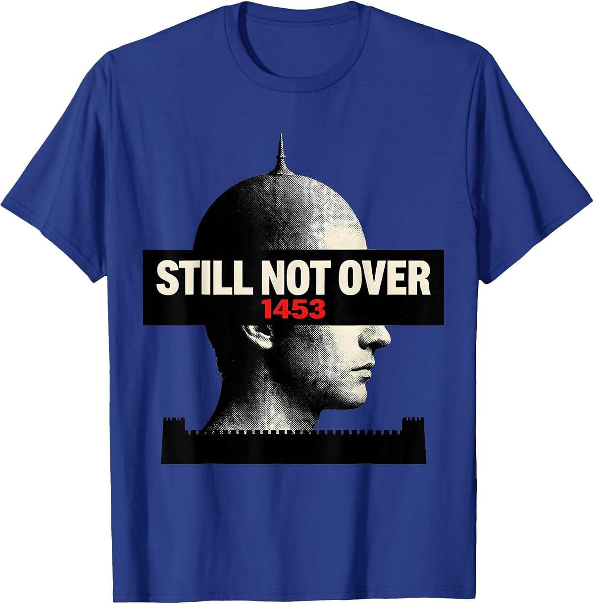 Men's Still Not Over 1453 Funny History Teacher History Buff Humor T-Shirt - Royal Blue