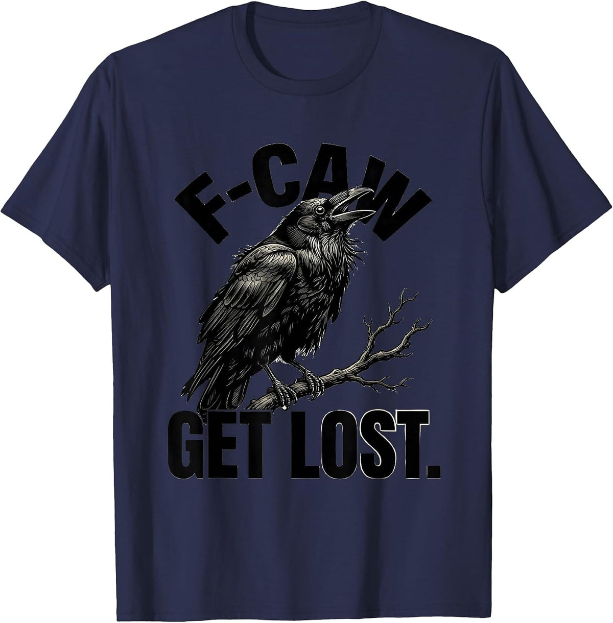 F-Caw, Get Lost Funny Crow Lover Bird Watching Humor T-Shirt - Navy Blue