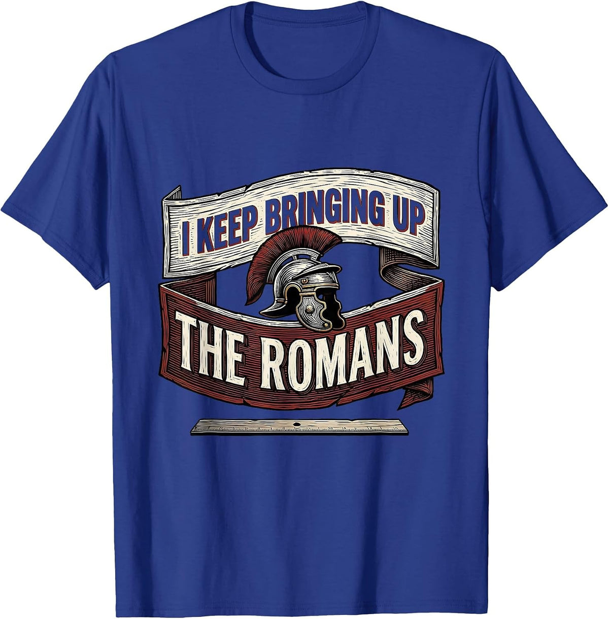 Men's I Keep Bringing Up The Romans Funny History Teacher History T-Shirt - Royal Blue