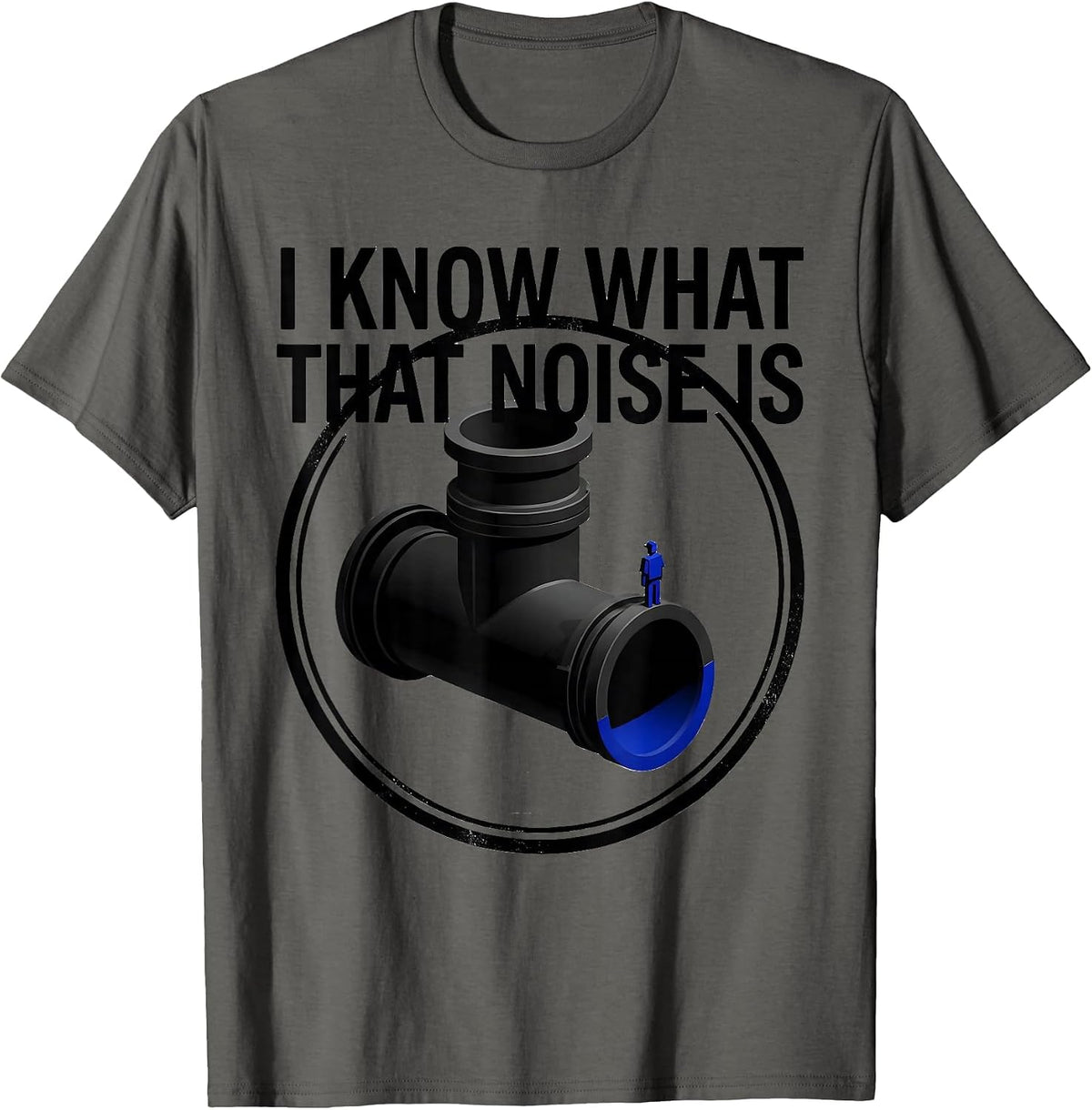 Men's I Know What That Noise Is Funny Plumber Pipefitter Sarcastic T-Shirt - Asphalt Grey