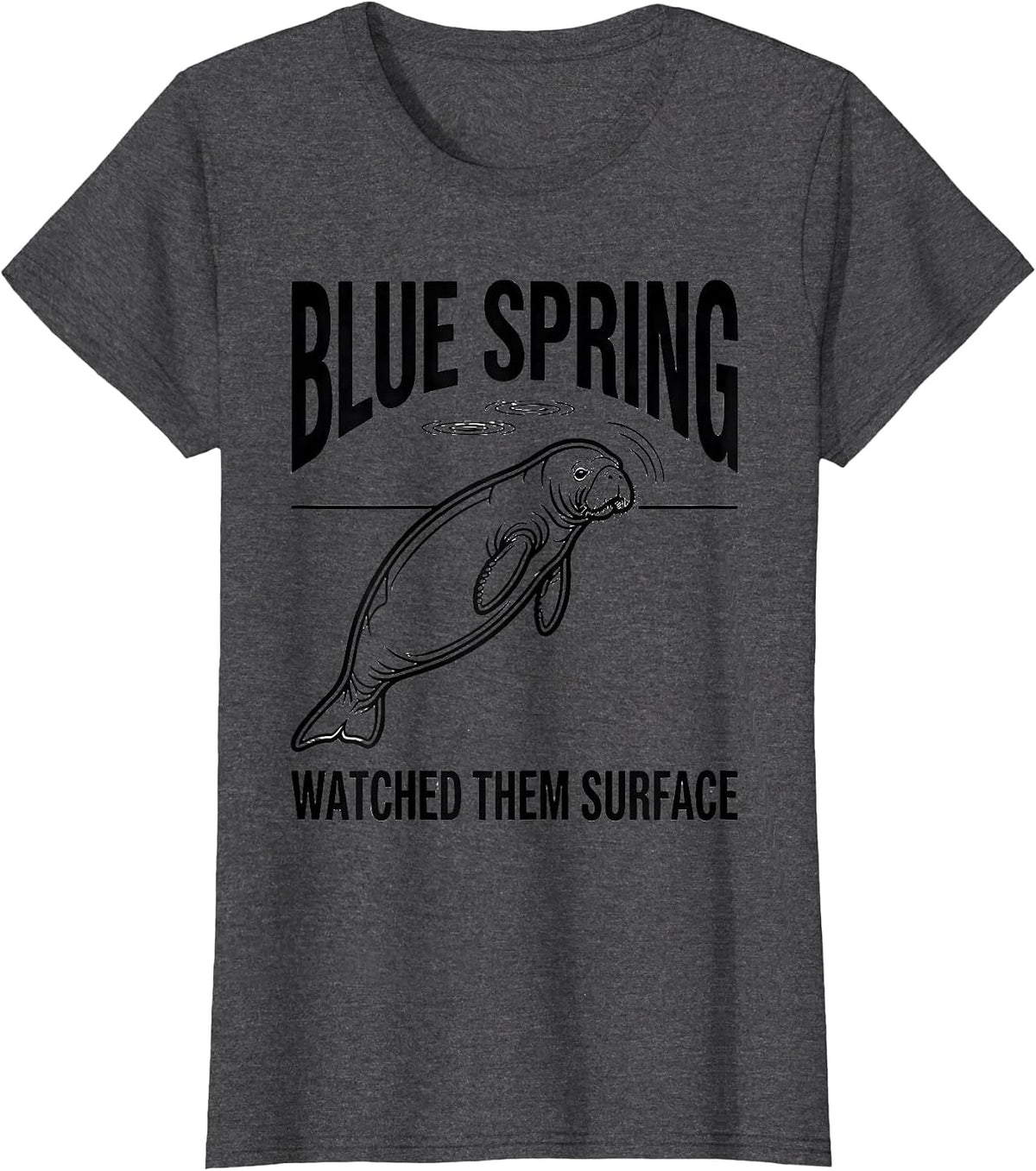 Women's Blue Spring Watched Them Surface Funny Manatee Lover Gift T-Shirt - Dark Heather Grey
