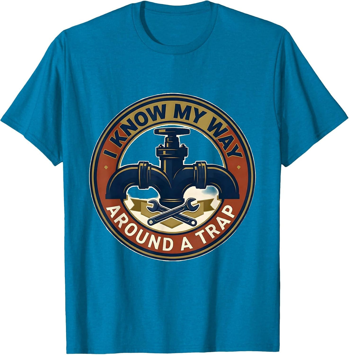 I Know My Way Around A Trap Funny Plumber Pipefitter Humor T-Shirt - Sapphire Blue