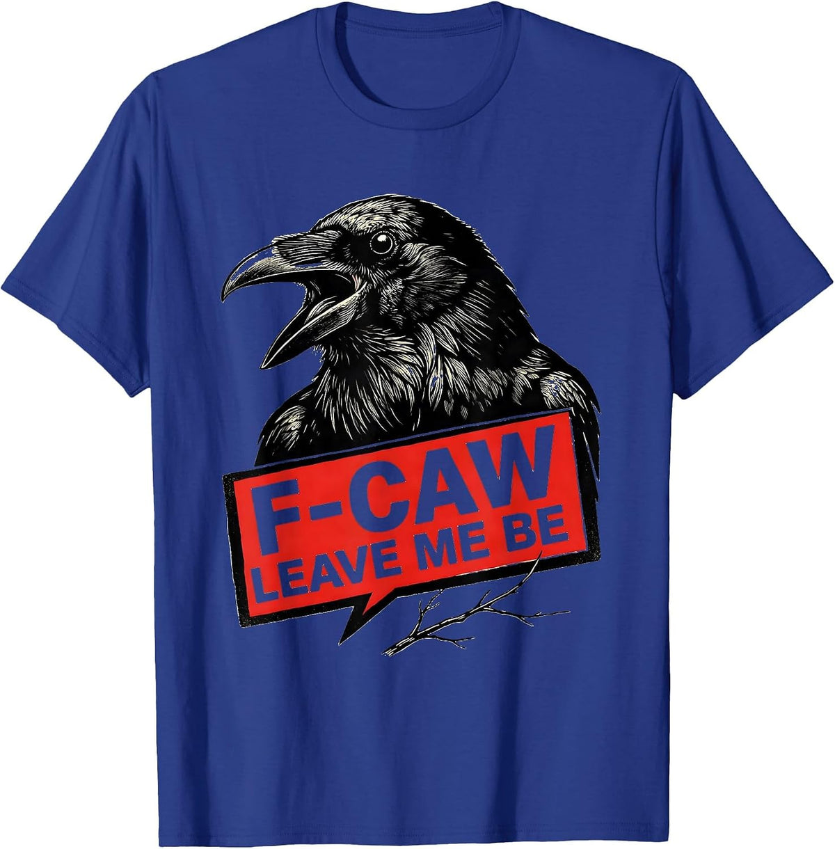 Men's F-Caw, Leave Me Be Stencil Crow Bird Lover Dark Humor T-Shirt - Royal Blue