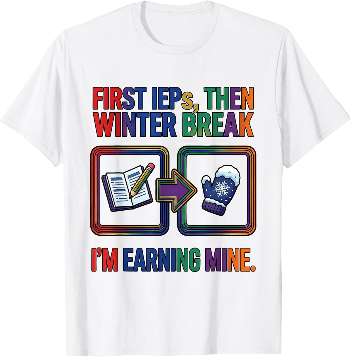 Men's First IEPs Then Winter Break I'm Earning Mine Teacher T-Shirt - White