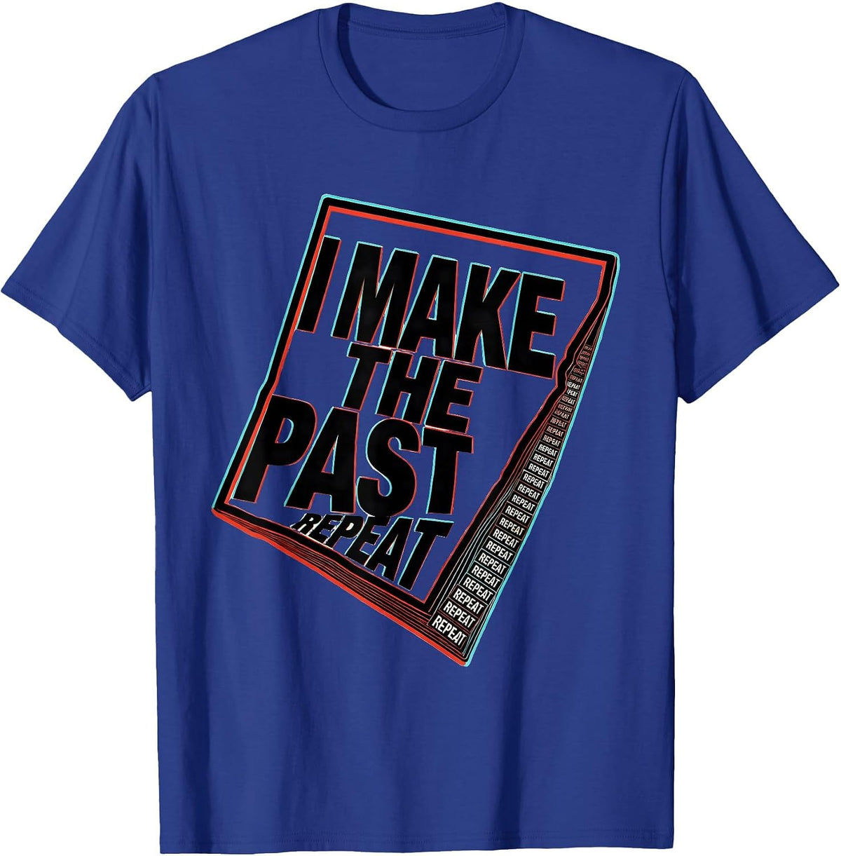 I Make The Past Repeat Funny History Teacher Subject Pride T-Shirt - Royal Blue