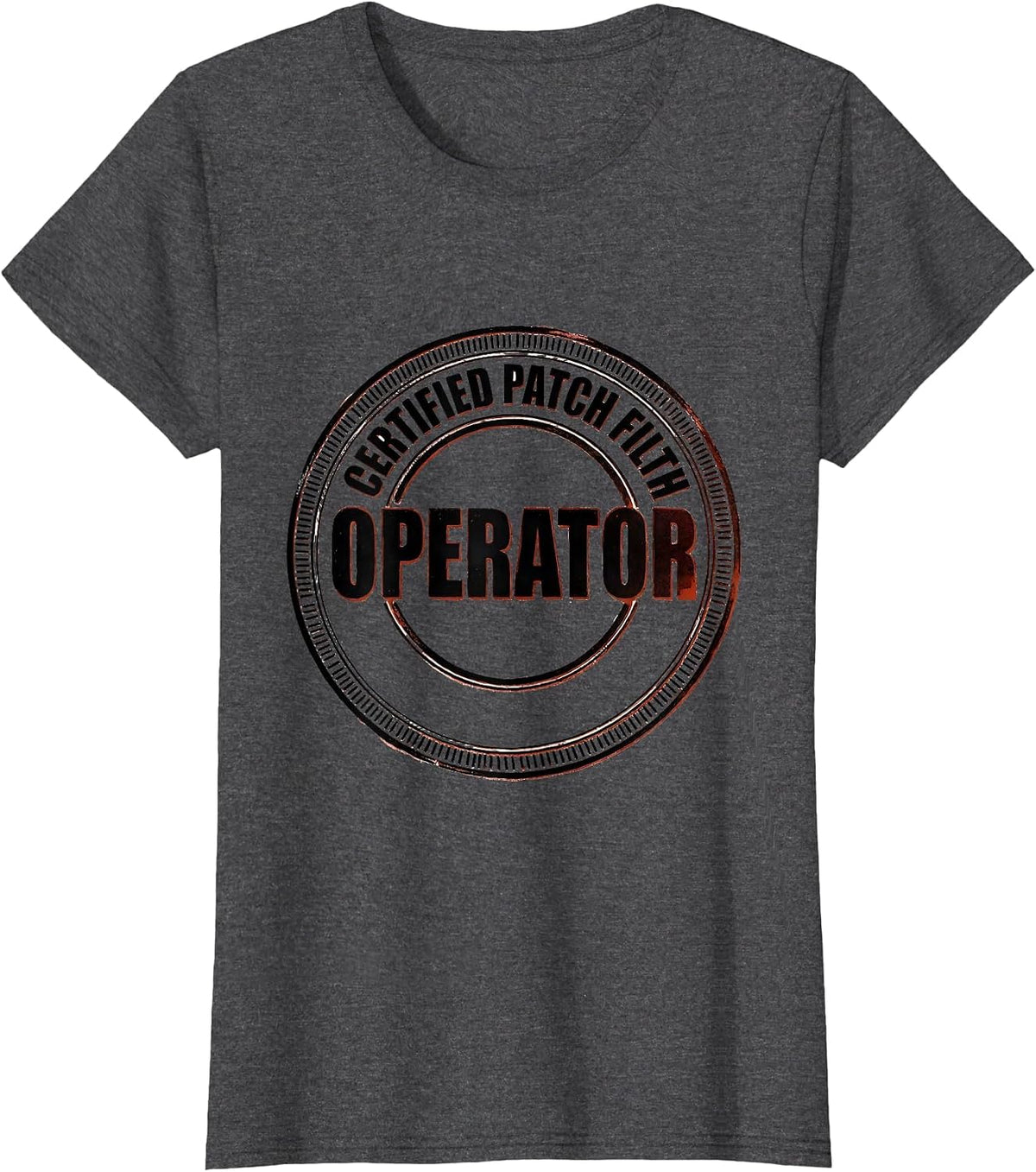Women's Operator Certified Patch Filth Rugged Oilfield Worker Gift T-Shirt - Dark Heather Grey