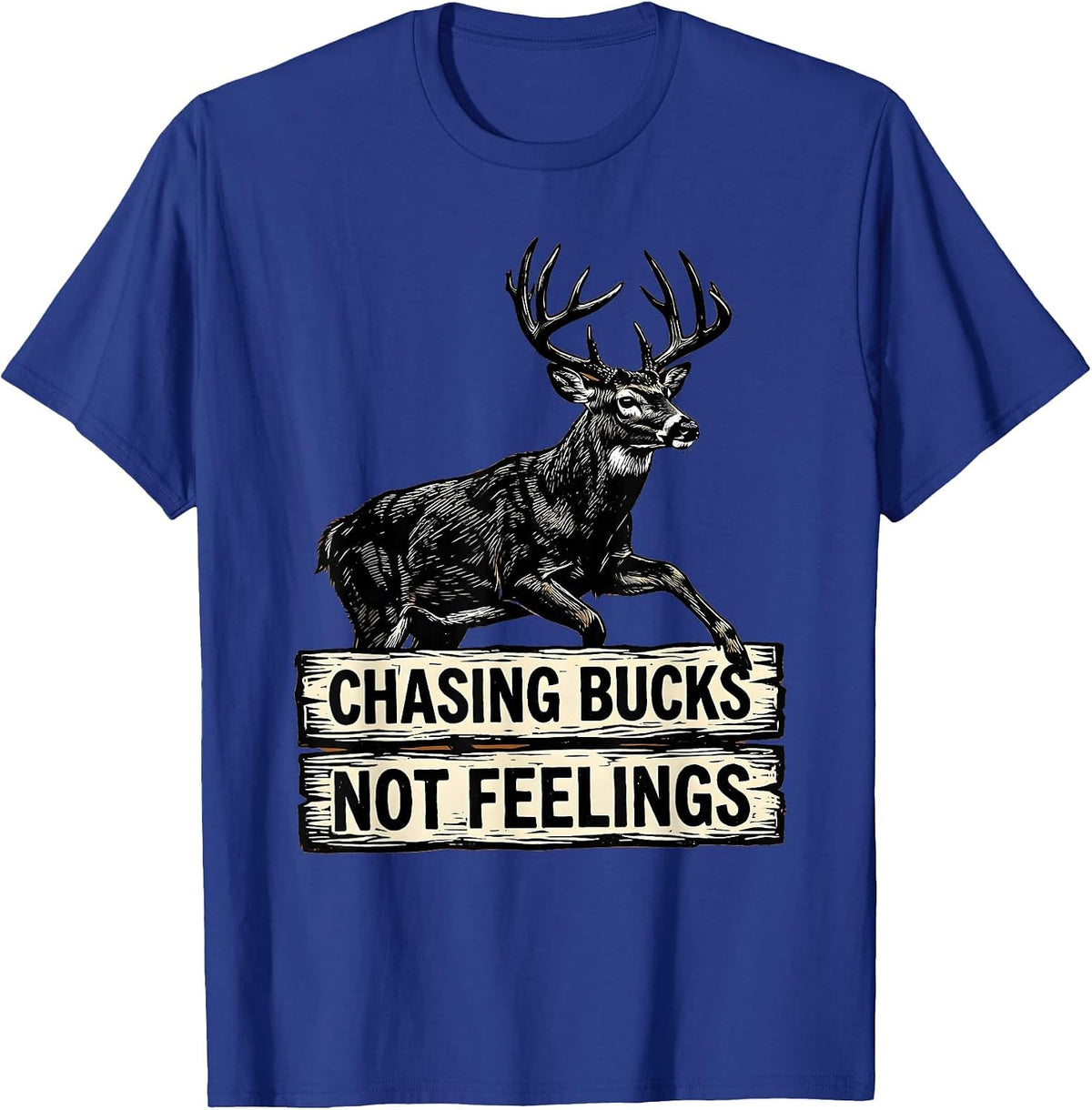 Men's Chasing Bucks Not Feelings Hunting Design T-Shirt - Royal Blue