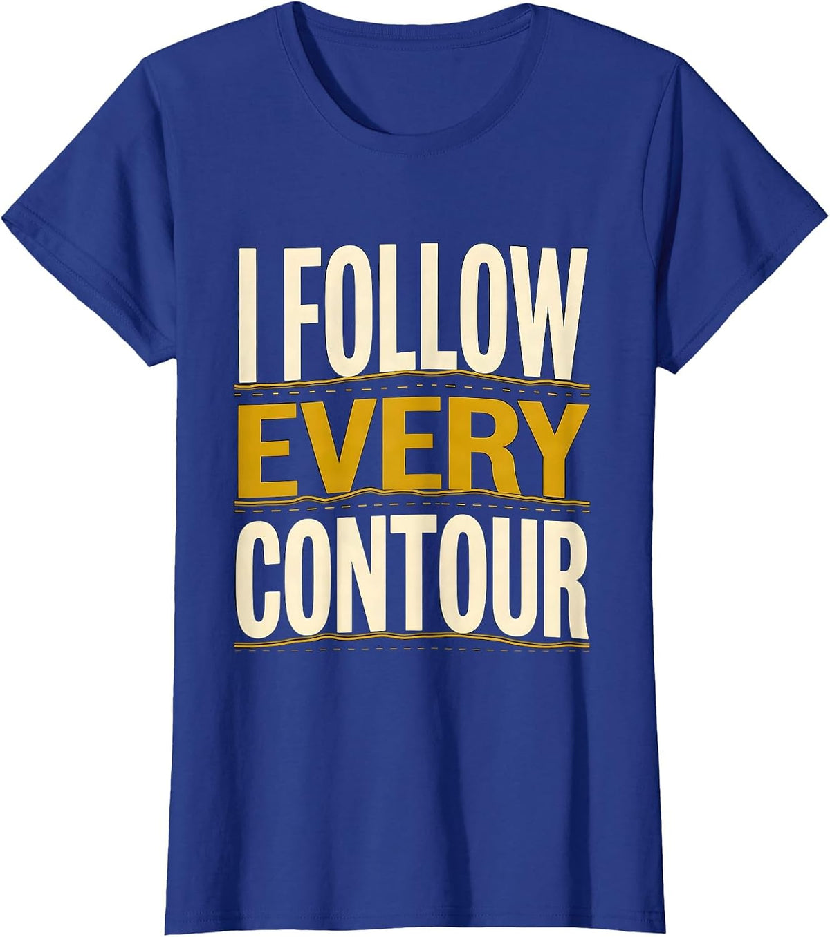 Women's I Follow Every Contour Funny Geography Teacher Cartographer T-Shirt - Royal Blue