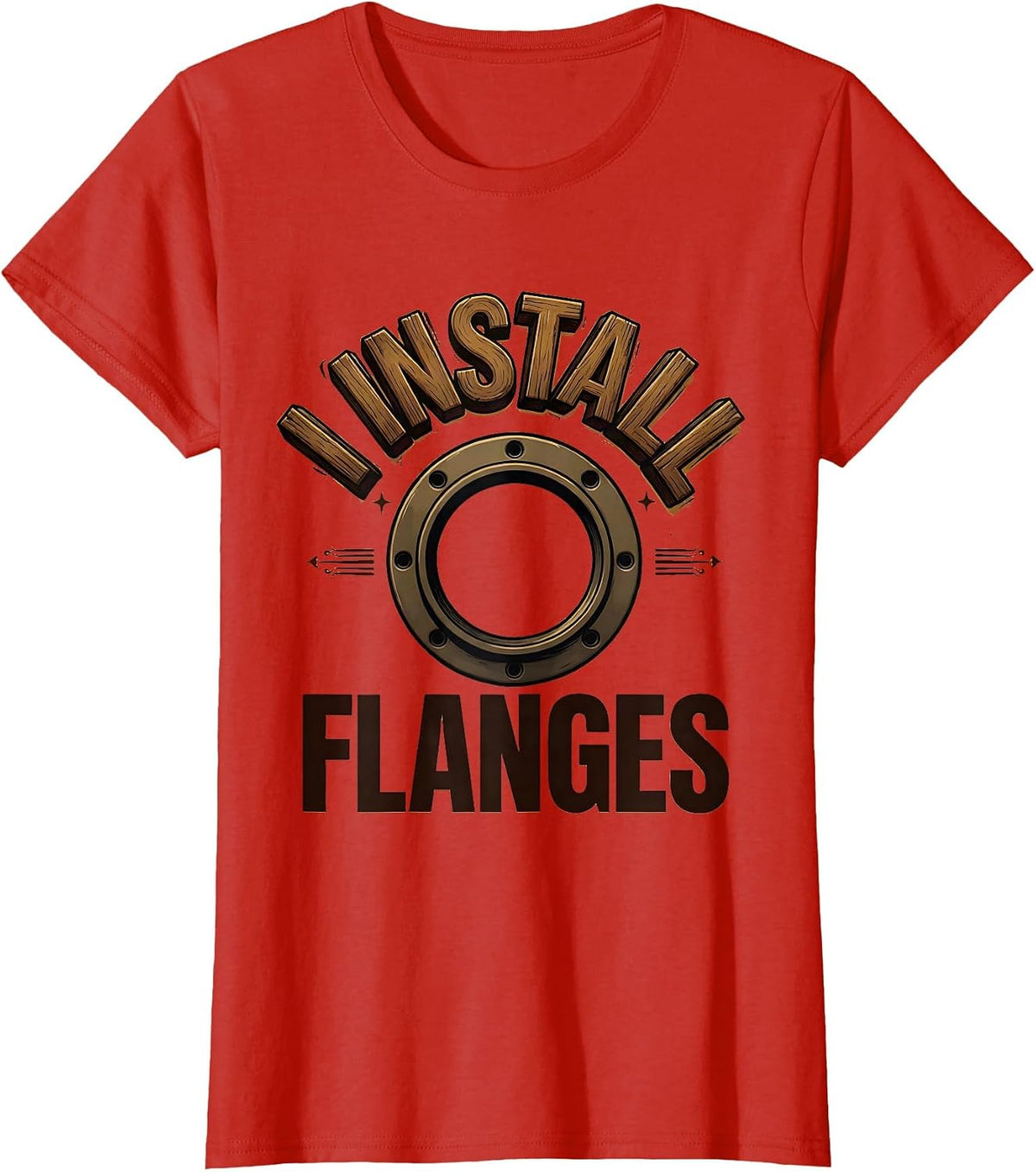 Women's I Install Flanges Funny Plumber Pipefitter Steamfitter Gift T-Shirt - Red