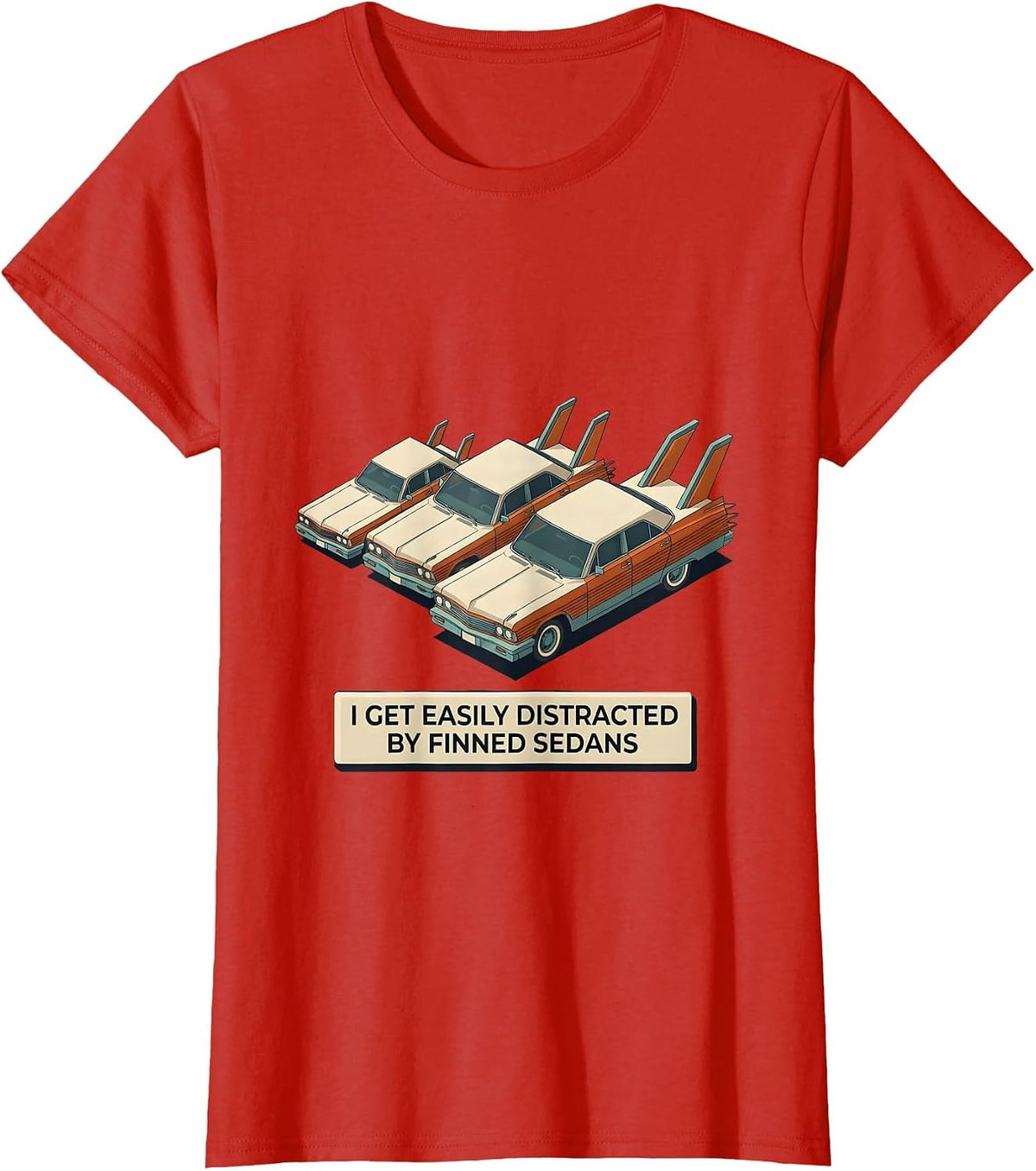 Women's I Get Easily Distracted By Finned Sedans Classic Car Guy T-Shirt - Red