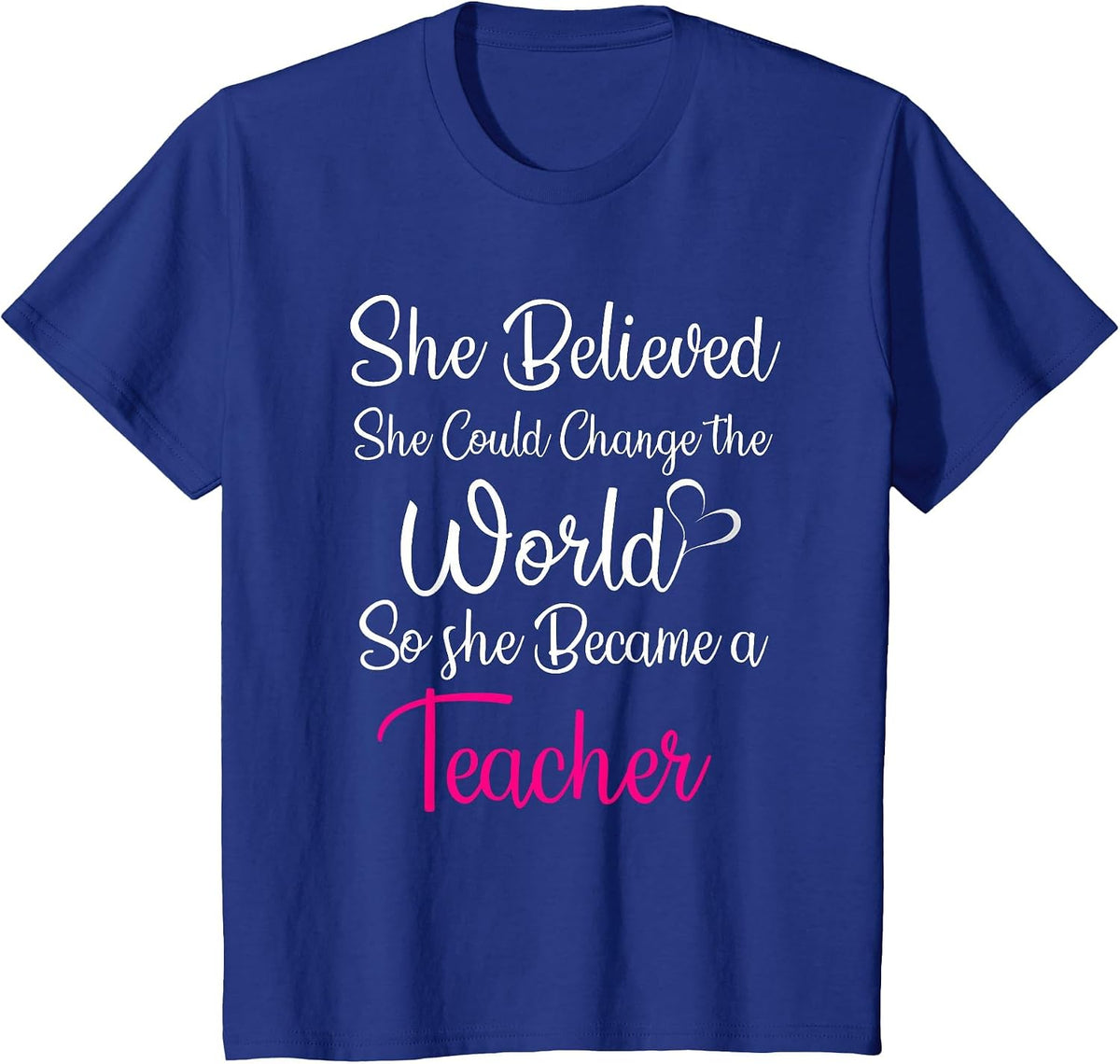 She Believed Could Change The World So Became Teacher T-Shirt - Royal Blue