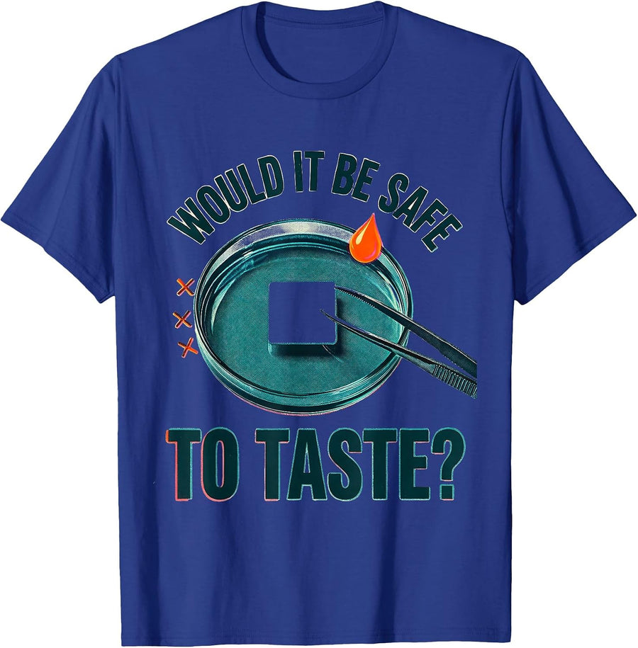Would It Be Safe To Taste Funny Chemistry Teacher Science T-Shirt - Royal Blue
