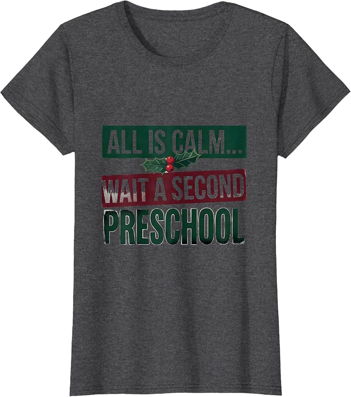 Women's All Is Calm... Wait A Second Preschool Teacher Christmas T-Shirt - Dark Heather Grey