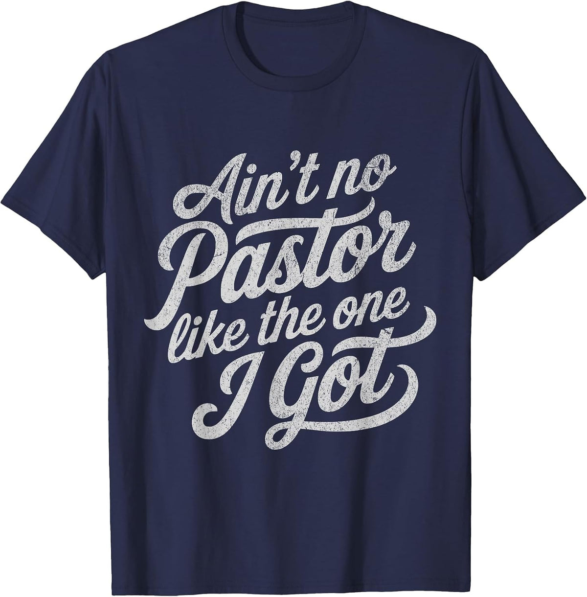 Ain’t No Pastor Like the One I Got Funny Church T-Shirt - Navy Blue
