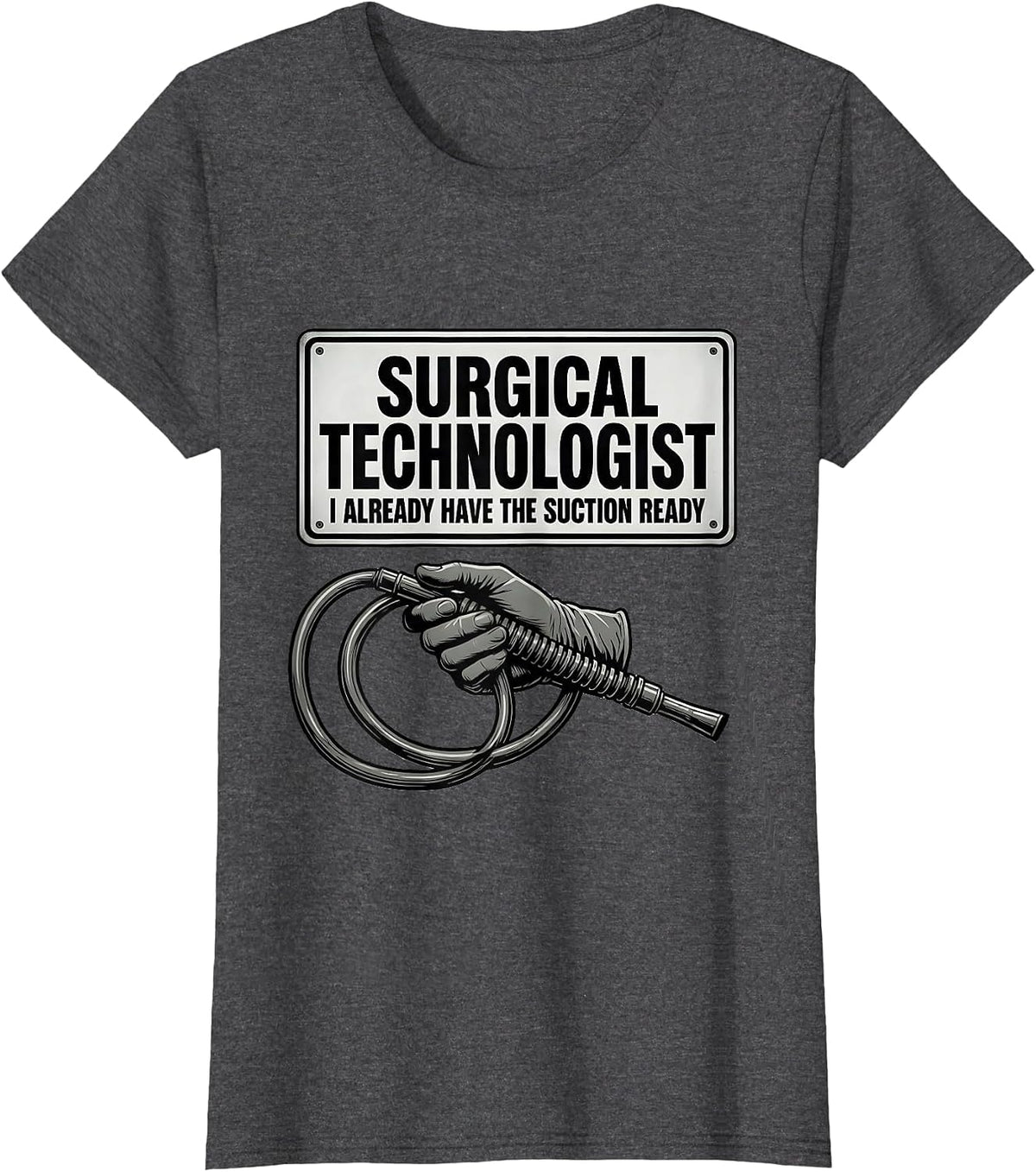 Women's Surgical Technologist, I Already Have The Suction Ready T-Shirt - Dark Heather Grey
