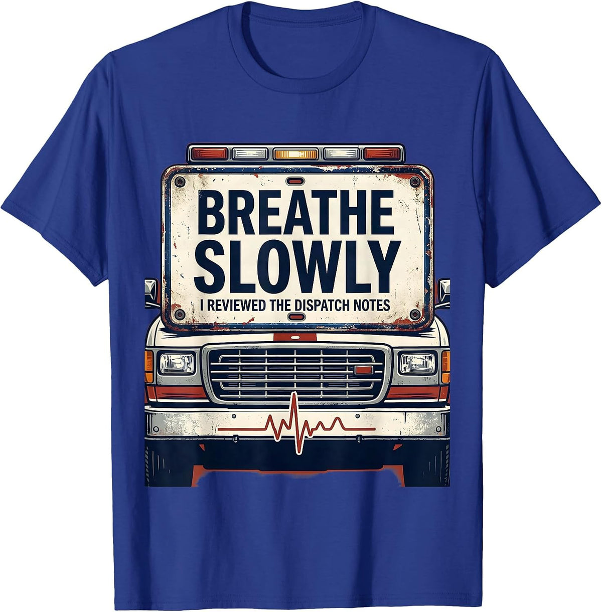 Men's Breathe Slowly I Reviewed The Dispatch Notes Funny EMT T-Shirt - Royal Blue