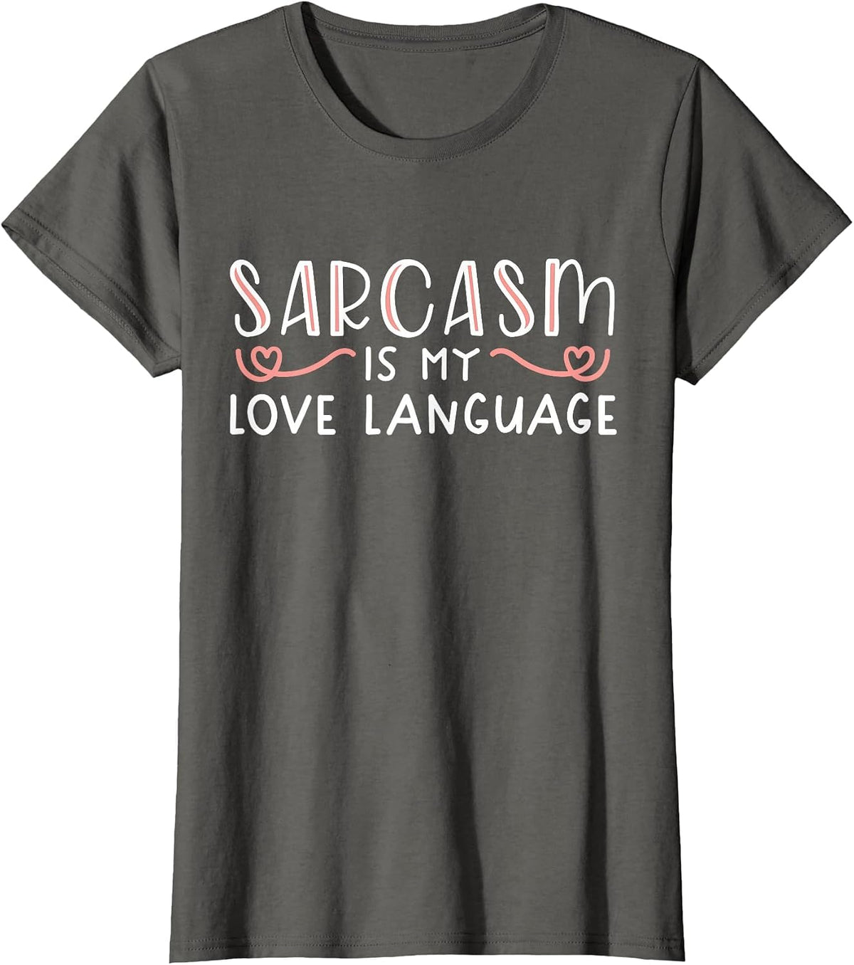 Sarcasm is My Love Language Funny Sarcastic Love Quote T-Shirt - Asphalt Grey