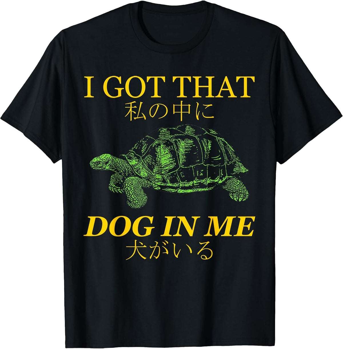 Vintage I Got that Dog in Me Tortoise Japanese Dog Quotes T-Shirt - Black