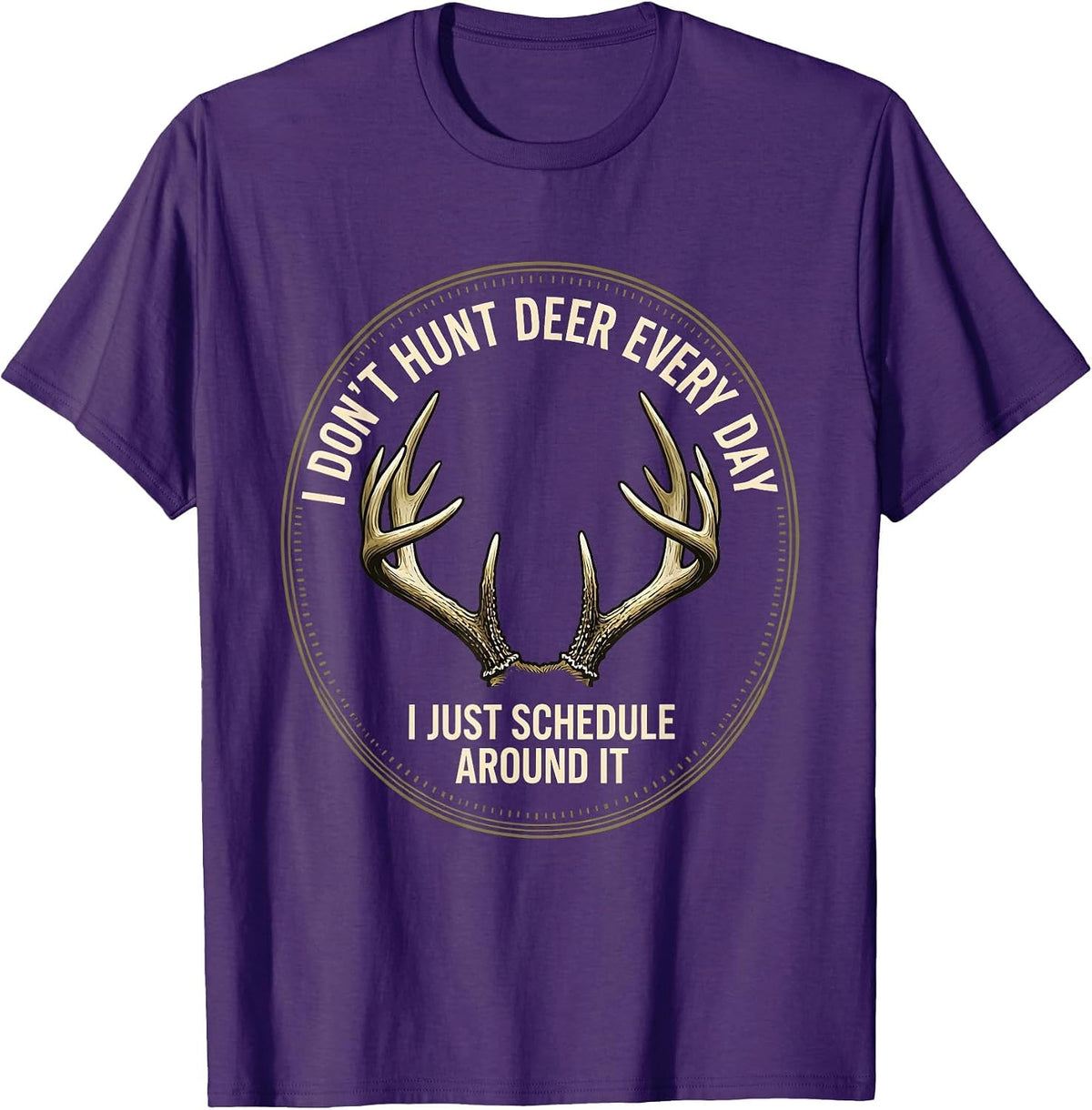 Men's I Don't Hunt Deer Every Day, I Just Schedule Around It T-Shirt - Purple