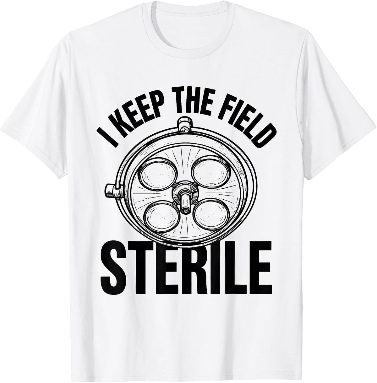Men's I Keep The Field Sterile Funny Surgical Tech Scrub Tech T-Shirt - White